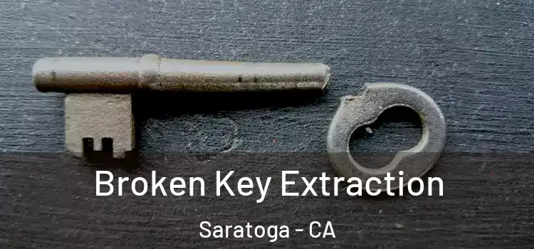  Broken Key Extraction Saratoga - CA