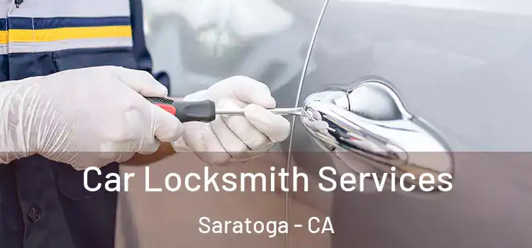 Car Locksmith Services Saratoga - CA