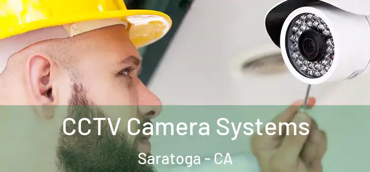 CCTV Camera Systems Saratoga - CA