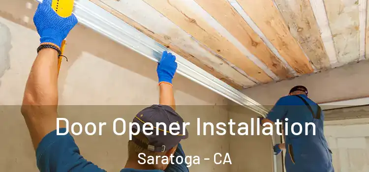  Door Opener Installation Saratoga - CA