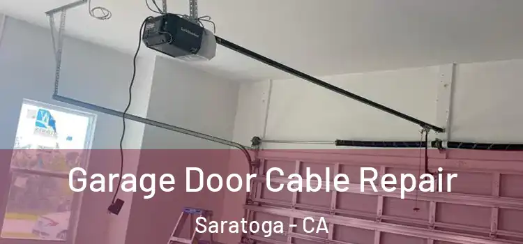  Garage Door Cable Repair Saratoga - CA