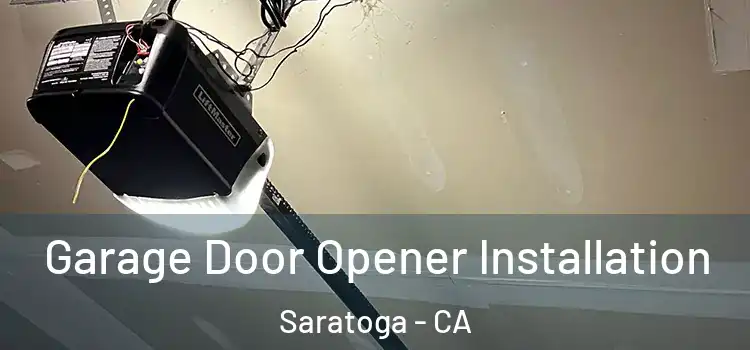  Garage Door Opener Installation Saratoga - CA