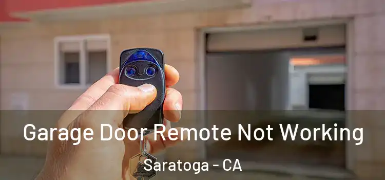  Garage Door Remote Not Working Saratoga - CA