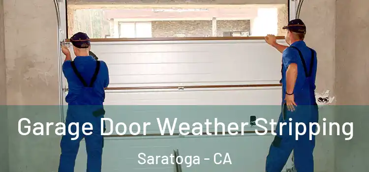  Garage Door Weather Stripping Saratoga - CA
