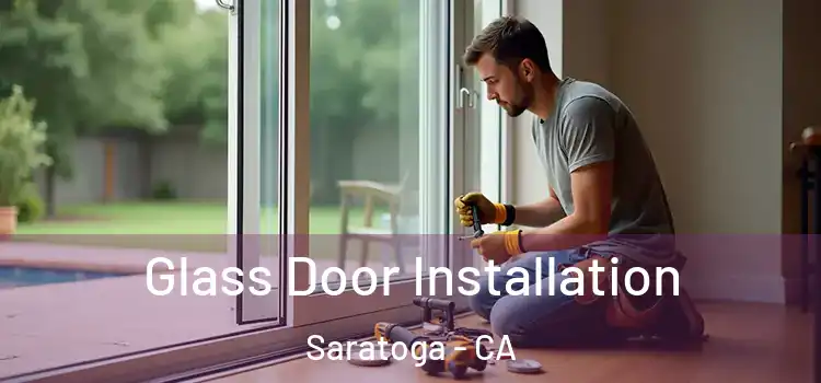  Glass Door Installation Saratoga - CA