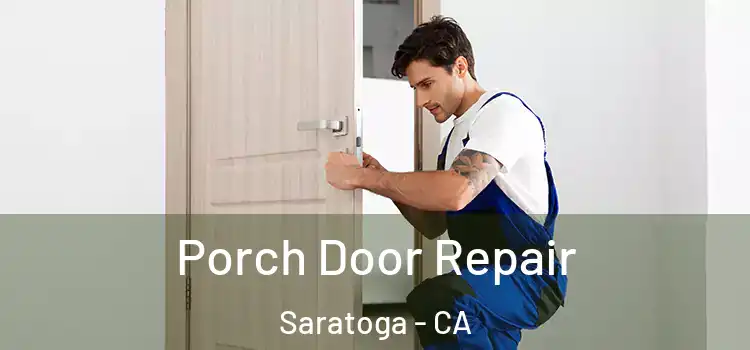  Porch Door Repair Saratoga - CA