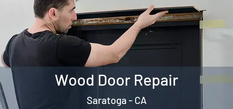  Wood Door Repair Saratoga - CA